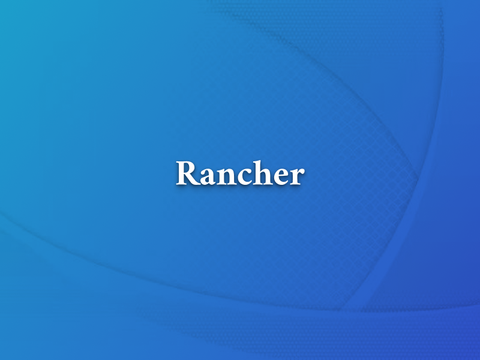 Rancher 统一管理多样化 K8S 集群的实践