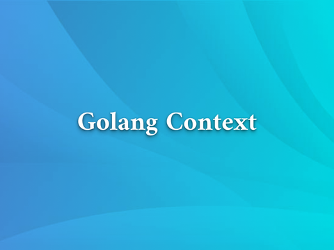 Golang Context 的巧妙应用